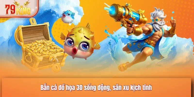 Bắn cá đồ họa 3D sống động, săn xu kịch tính