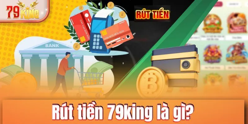 Rút tiền 79KING là gì? 