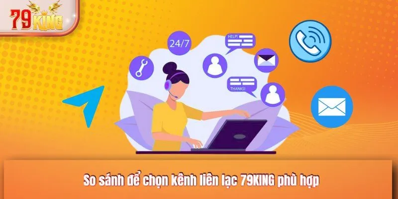 So sánh để chọn kênh liên lạc 79KING phù hợp
